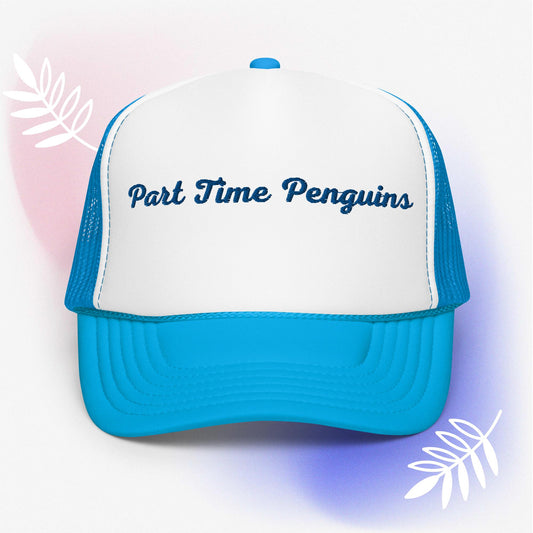 Part Time Penguins - Foam Trucker Hat