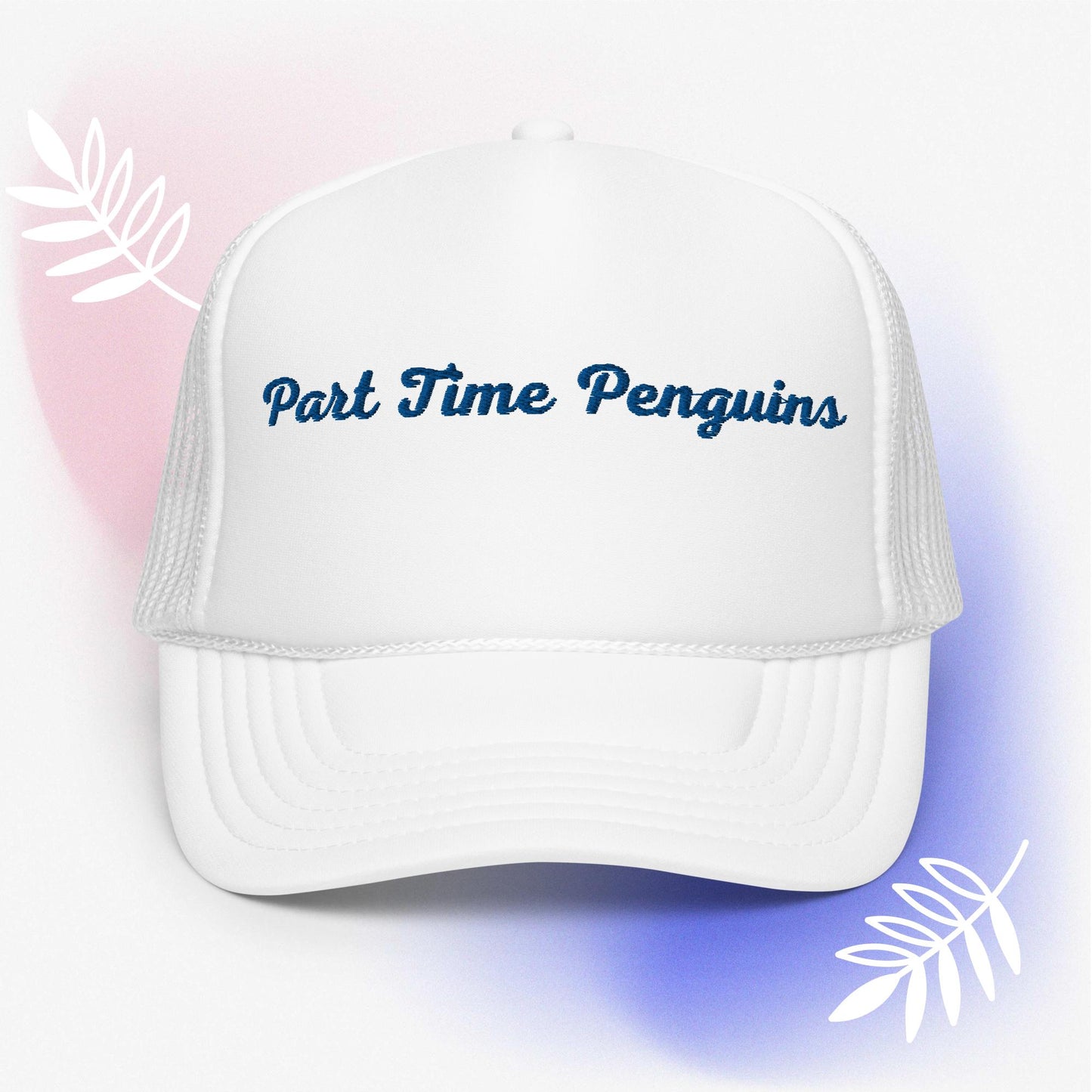 Part Time Penguins - Foam Trucker Hat