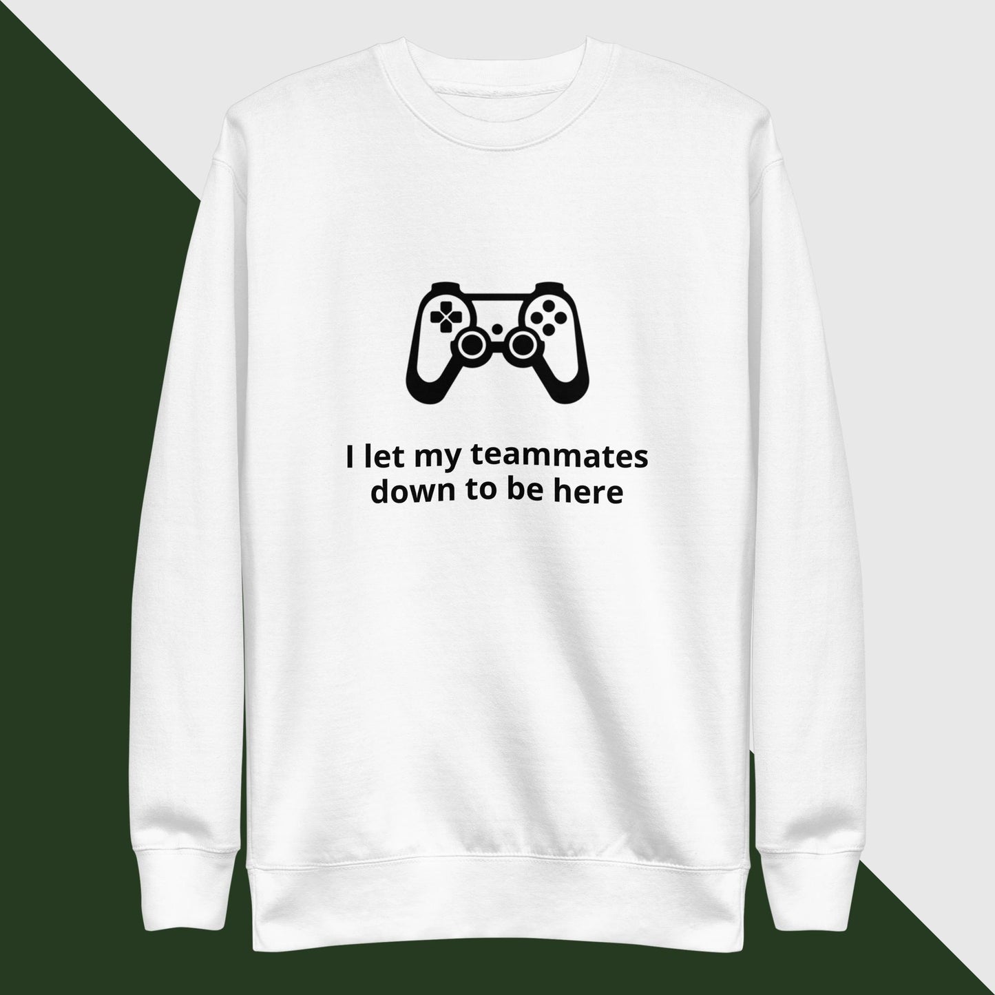 Gaming "I let my teammates down to be here" - Unisex Premium Sweatshirt