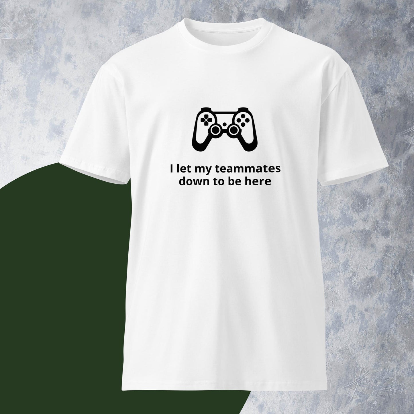 Gaming "I let my teammates down to be here" - Unisex premium t-shirt