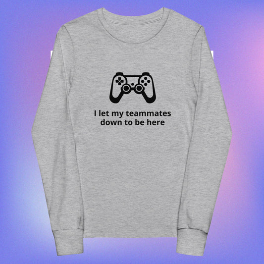 Gaming "I let my teammates down to be here" - Youth long sleeve tee